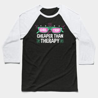 Girls Trip Cheaper Than A Therapy Funny Bachelorette Party Baseball T-Shirt